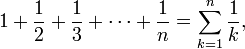 1 + \frac 1 2 + \frac 1 3 + \cdots + \frac 1 n = \sum_{k=1}^n \frac{1}{k},