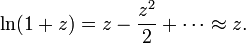 
\ln (1+z) = z - \frac{z^2}{2} + \cdots \approx z.
