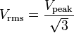 V_\mathrm{rms}=\frac{V_\mathrm{peak}}{\sqrt{3}}