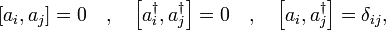 
\left[a_i , a_j \right] = 0 \quad,\quad
\left[a_i^\dagger , a_j^\dagger \right] = 0 \quad,\quad
\left[a_i , a_j^\dagger \right] = \delta_{ij},
