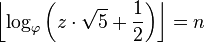 \left\lfloor\log_\varphi\bigg(z\cdot\sqrt{5}+\frac{1}{2}\bigg)\right\rfloor = n