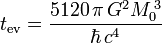 t_{\operatorname{ev}}={5120\,\pi\,G^2M_0^{\,3}\over\hbar\,c^4}