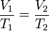 \frac{V_1}{T_1} = \frac{V_2}{T_2}