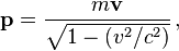 \mathbf{p} = \frac{m \mathbf{v}}{ \sqrt{1-(v^2/c^2)}} \, ,