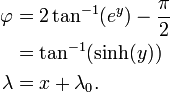 
\begin{align}
\varphi    & = 2\tan^{-1}(e^y) - \frac{\pi}{2} \\
        & = \tan^{-1}(\sinh(y)) \\
\lambda & = x + \lambda_0.
\end{align}
