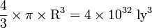 \frac{4}{3}
\times
\pi
\times
\mathrm{R}^3 =
4
\times 10^{32}\text{ ly}^3 	
