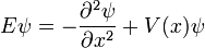 
E \psi = -{\partial^2 \psi \over \partial x^2} + V(x)\psi
\,