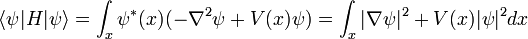 
\langle \psi|H|\psi\rangle = \int_x  \psi^*(x) (- \nabla^2 \psi + V(x)\psi) = \int_x |\nabla \psi|^2 + V(x) |\psi|^2 dx
