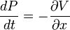 
{dP \over dt} = - {\partial V \over \partial x}
