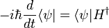 
-i\hbar {d\over dt} \langle \psi | = \langle \psi | H^\dagger
