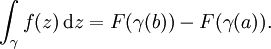 \int_{\gamma} f(z) \,\mathrm dz = F(\gamma(b)) - F(\gamma(a)).