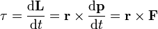 \tau = \frac{\mathrm{d}\mathbf{L}}{\mathrm{d}t} = \mathbf{r} \times \frac{\mathrm{d}\mathbf{p}}{\mathrm{d}t} = \mathbf{r} \times \mathbf{F} 