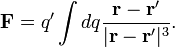 \mathbf{F} = q^\prime\int dq {\mathbf{r} - \mathbf{r^\prime} \over |\mathbf{r} - \mathbf{r^\prime}|^3}.