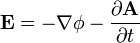  \mathbf{E} = - \nabla \phi - \frac { \partial \mathbf{A} } { \partial t }