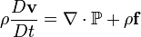 \rho\frac{D\mathbf{v}}{D t} = \nabla\cdot\mathbb{P} + \rho\mathbf{f}