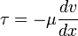 \tau=-\mu\frac{dv}{dx}