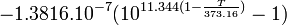 - 1.3816 . 10^{-7} (10^{11.344 (1-\frac{T}{373.16})} -1) 