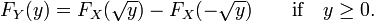 F_Y(y) = F_X(\sqrt{y}) - F_X(-\sqrt{y})\qquad\hbox{if}\quad y \ge 0.