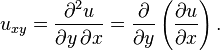 u_{xy} = {\part^2 u \over \partial y\, \partial x} = {\partial \over \partial y } \left({\partial u \over \partial x}\right). 