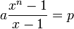 a \frac{x^n - 1}{x - 1} = p