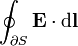 \oint_{\partial S} \mathbf{E} \cdot \mathrm{d}\mathbf{l}