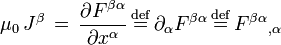 \mu_{0} \, J^{\beta} \, = \, {\partial F^{\beta\alpha} \over {\partial x^{\alpha}}  } \, \stackrel{\mathrm{def}}{=} \, \partial_{\alpha} F^{\beta\alpha} \, \stackrel{\mathrm{def}}{=} \, {F^{\beta\alpha}}_{,\alpha} \,