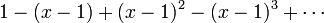 1-(x-1)+(x-1)^2-(x-1)^3+\cdots\!