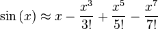 \sin\left( x \right) \approx x - \frac{x^3}{3!} + \frac{x^5}{5!} - \frac{x^7}{7!}\!