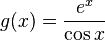 g(x)=\frac{e^x}{\cos x}\!