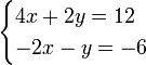 \begin{cases}4x + 2y = 12 \\ -2x - y = -6 \end{cases}\,