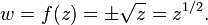 
w = f(z) = \pm\sqrt{z} = z^{1/2}.\,
