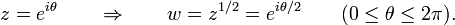 
z = e^{i\theta}\qquad\Rightarrow\qquad w=z^{1/2} = e^{i\theta/2}\qquad(0\leq\theta\leq 2\pi).\,
